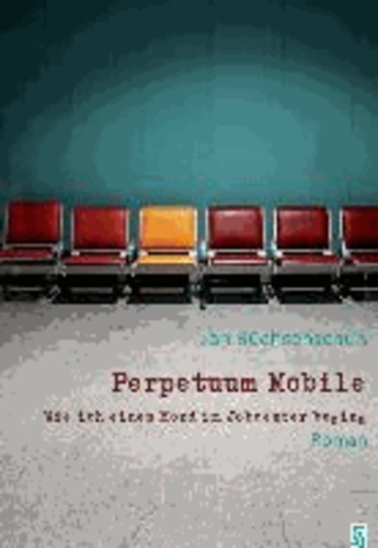 Perpetuum Mobile - Wie ich einen Mord im Jobcenter beging. Roman.