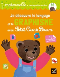 Je découvre le langage et le graphisme avec Petit Ours Brun Maternelle toute petite section