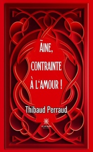 Perraud Thibaud - Aine, contrainte à l'amour !.