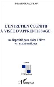 L'Entretien Cognitif A Visee D'Apprentissage : Un Dispositif Pour Aider L'Eleve En Mathematiques