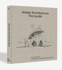 Atelier Architecture Perraudin – L’architecture ? C’est fait pour rendre les gens heureux !
