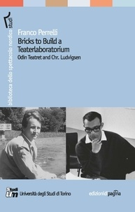 Perrelli Franco - Bricks to Build a Teaterlaboratorium. Odin Teatret and Chr. Ludvigsen.