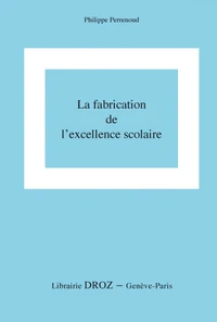 La fabrication de l'excellence scolaire : du curriculum aux pratiques d'évaluation