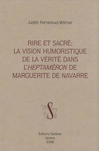 Rire et sacré : la vision humoristique de la vérité dans l'Heptaméron de Marguerite de Navarre