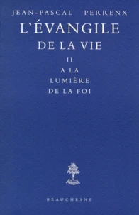 L'Evangile De La Vie. Tome 2, A La Lumiere De La Foi