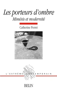 Les Porteurs D'Ombre. Mimesis Et Modernite