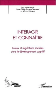 Interagir et connaître. Enjeux et régulations sociales dans le développement cognitif