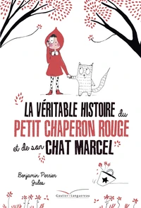 La véritable histoire du petit chaperon rouge et de son chat Marcel