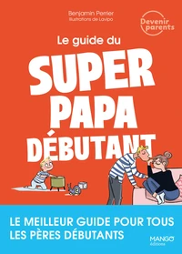 Le guide du super papa débutant