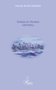 Perrier daniele Elom - Poésies du Versant 1997-2011.