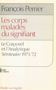  Perrier - Les Corps malades du signifiant - Le corporel et l'analytique, séminaire 1971-1972.