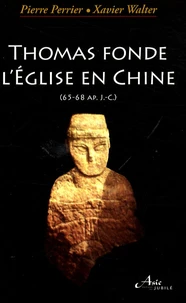 Thomas fonde l'Eglise en Chine (65-68 après Jésus-Christ)