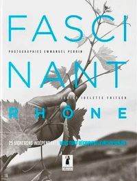 Fascinant Rhône - Beaujolais et Coteaux-du-Lyonnais