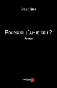 Pourquoi l'ai-je cru ?