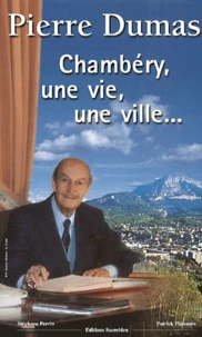Pierre Dumas. Chambery, Une Ville, Une Vie...