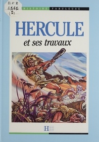 Perrine Arguillère et Jean-Louis Puvilland - Hercule et ses travaux.