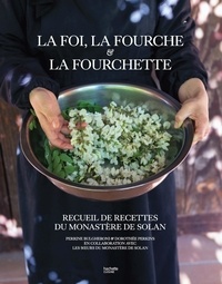 Perrine Bulgheroni - La foi, la fourche et la fourchette - Recueil de recettes du monastère de Solan.
