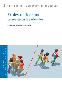 Perrine Devleeshouwer - Ecoles en tension - Les résistances à la relégation.