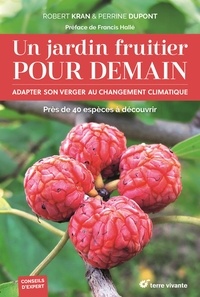 Perrine Dupont et Robert Kran - Un jardin fruitier pour demain - Adapter son verger au changement climatique.
