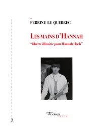 Perrine Le Querrec - Les mains d'Hannah - "Liberté illimitée pour Hannah Höch".