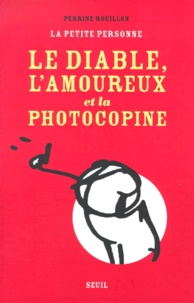 Perrine Rouillon - Le diable, l'amoureux et la photocopine - La petite personne.