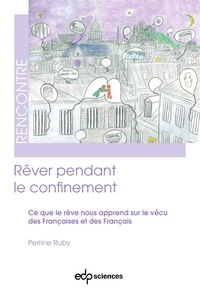 Perrine Ruby - Rêver pendant le confinement - Ce que le rêve nous apprend sur le vécu des Françaises et des Français.