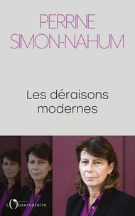 Perrine Simon-Nahum - Les déraisons modernes.