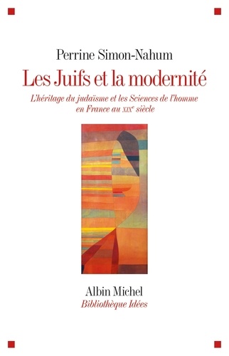 Les Juifs et la modernité. L héritage du judaïsme et les Sciences de l homme en France au XIXe siècle