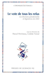 Le Vote De Tous Les Refus. Les Elections Presidentielles Et Legislatives De 2002