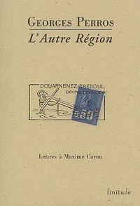 L'Autre Region. Lettres A Maxime Caron