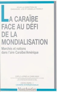 La Caraibe Face Au Defi De La Mondialisation : Marches Et Nations Dans L'Aire Caraibe/Amerique. Actes Du Colloque De Schoelcher (Martinique) Des 3 Et 4 Avril 1997