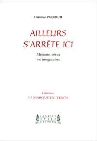 Ailleurs S'Arrete Ici. Memoires Vecus Ou Imaginaires
