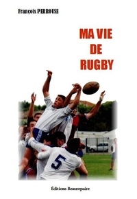 Perrouse Francois - Ma vie de rugby.