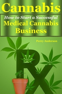 Téléchargement de la bulle du signet mobile Cannabis:   How to Start a Successful Medical Cannabis Business 9798215503799 en francais RTF par Perry Anderson