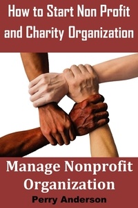 Livres électroniques gratuits téléchargement gratuit How to Start Non-Profit and Charity Organization:  Manage Non Profit Organization 9798215984901 en francais FB2 RTF PDB par Perry Anderson