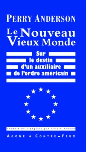 Perry Anderson - Le Nouveau Vieux Monde - Sur le destin d'un auxiliaire de l'ordre américain.