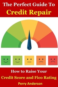 Rapidshare télécharger des livres électroniques The Perfect Guide to Credit Repair:  How to Raise your Credit Score and Fico Rating (French Edition) 9798215911044 iBook par Perry Anderson