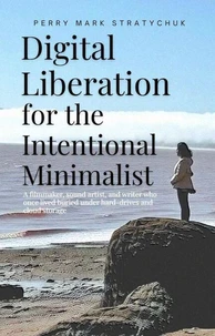 Digital Liberation for the Intentional Minimalist