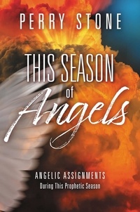 Perry Stone - This Season of Angels - Angelic Assignments During This Prophetic Season.