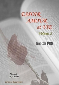 Pers Francois - Espoir, amour et vie - Volume 2.