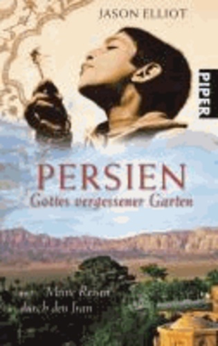 Persien - Gottes vergessener Garten Meine Reisen durch den Iran.