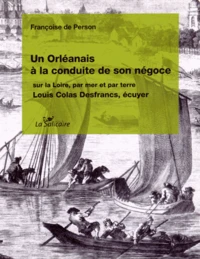 Un Orléanais à la poursuite de son négoce sur la Loire, par mer et par terre