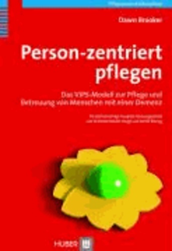 Person-zentriert pflegen - Das VIPS-Modell zur Pflege und Betreuung von Menschen mit einer Demenz.