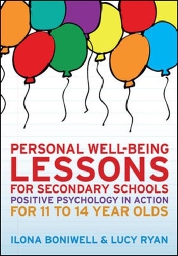 Personal Well-Being Lessons for Secondary Schools - Positive Psychology in Action for 11 to 14 Year Olds.