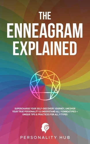  Personality Hub - The Enneagram Explained: : Supercharge Your Self-Discovery Journey, Uncover Your True Personality &amp; Understand All 9 Enneatypes Plus Unique Tips &amp; Practices For All 9 Types - Enneagram Unwrapped, #1.