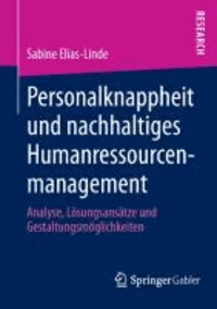 Personalknappheit und nachhaltiges Humanressourcenmanagement - Analyse, Lösungsansätze und Gestaltungsmöglichkeiten.