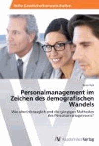 Personalmanagement im Zeichen des demografischen Wandels - Wie alter(n)stauglich sind die gängigen Methoden des Personalmanagements?.