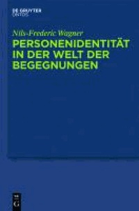 Personenidentität in der Welt der Begegnungen - Menschliche Persistenz, diachrone personale Identitätund die psycho-physische Einheit der Person.