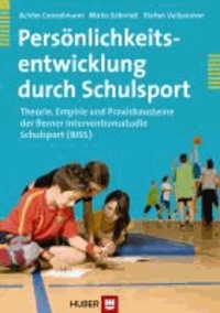 Persönlichkeitsentwicklung durch Schulsport - Theorie, Empirie und Praxisbausteine der Berner Interventionsstudie Schulsport (BISS).