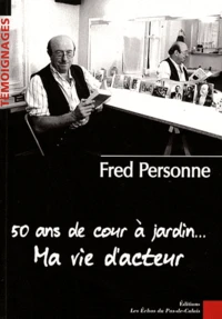 50 ans de cour à jardin... Ma vie d'acteur